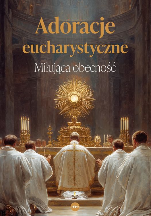 Adoracje eucharystyczne. Miłująca obecność