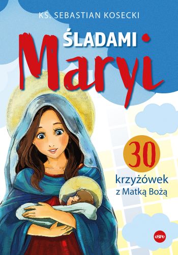 Śladami Maryi. 30 krzyżówek z Matką Bożą