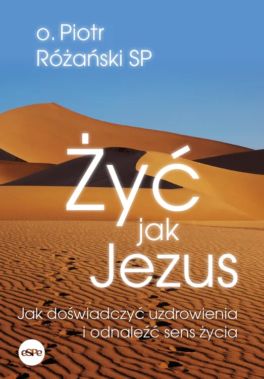 Żyć jak Jezus. Jak doświadczyć uzdrowienia i odnaleźć sens życia wyd I 2026
