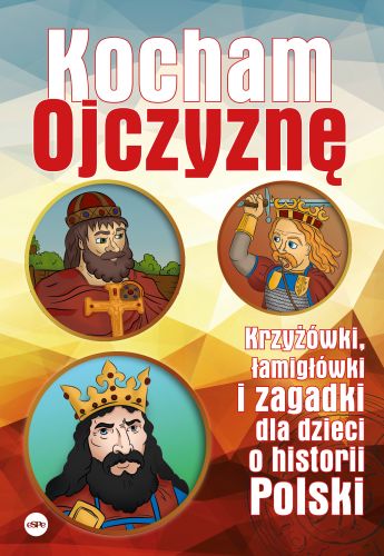 Kocham Ojczyznę. Krzyżówki, łamigłówki i zagadki dla dzieci o historii Polski