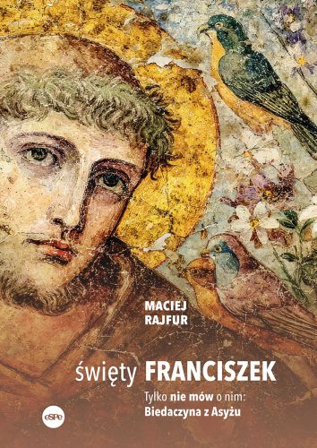 Święty Franciszek; Tylko nie mów o nim: Biedaczyna z Asyżu