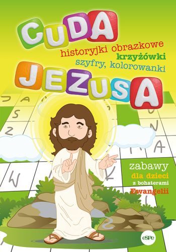 Cuda Jezusa. Historyjki obrazkowe, krzyżówki, szyfry, kolorowanki. Zabawy dla dzieci z bohaterami Ewangelii