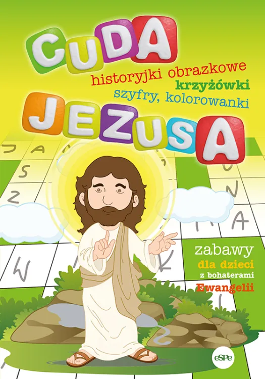Cuda Jezusa. Historyjki obrazkowe, krzyżówki, szyfry, kolorowanki. Zabawy dla dzieci z bohaterami Ewangelii