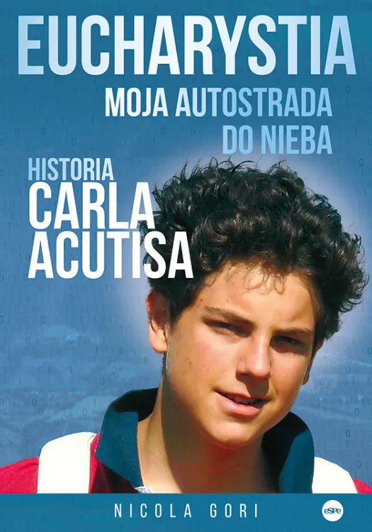 Eucharystia. Moja autostrada do nieba. Historia Carla Acutisa
