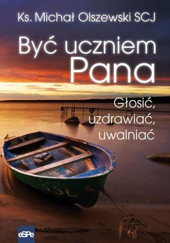 BYĆ UCZNIEM PANA.  Głosić, uzdrawiać, uwalniać